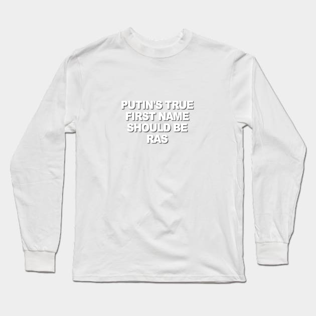 Putin's True First Name Long Sleeve T-Shirt by Verl